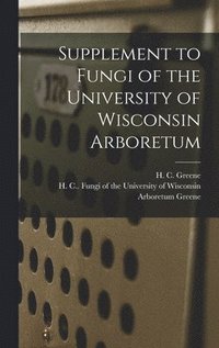 bokomslag Supplement to Fungi of the University of Wisconsin Arboretum
