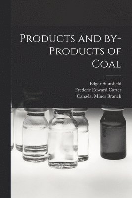 Edgar B. Stansfield, Frederic Edward B. Carter, Canada Mines Branch - Products and By-products of Coal [microform], Häftad
