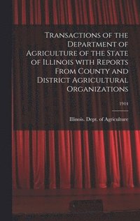 bokomslag Transactions of the Department of Agriculture of the State of Illinois With Reports From County and District Agricultural Organizations; 1914