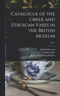 bokomslag Catalogue of the Greek and Etruscan Vases in the British Museum; 1 pt. 2