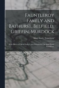 bokomslag Fauntleroy Family and Bathurst, Belfield, Griffin, Murdock: With Sketch of Life of Emily Carter Fauntleroy / by Mary Emily Fauntleroy.