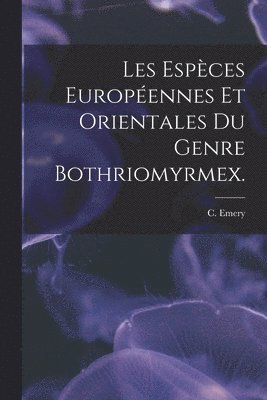 Les Espèces Européennes Et Orientales Du Genre Bothriomyrmex. 1