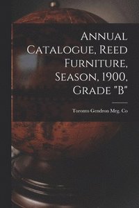 bokomslag Annual Catalogue, Reed Furniture, Season, 1900, Grade "B"