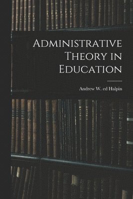 bokomslag Administrative Theory in Education