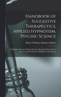 bokomslag Handbook of Suggestive Therapeutics, Applied Hypnotism, Psychic Science