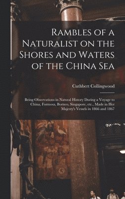 Cuthbert 1826-1908 Collingwood, Cuthbert Collingwood - Rambles of a Naturalist on the Shores and Waters of the China Sea, Inbunden