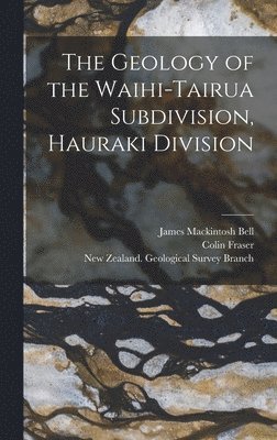Geology of the Waihi-Tairua Subdivision, Hauraki Division