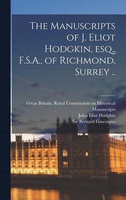 John Eliot Hodgkin, Great Britain Royal Commission on Hi, Bernard Gascoigne - Manuscripts of J. Eliot Hodgkin, Esq., F.S.A., of Richmond, Surrey .., Inbunden