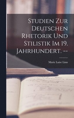 bokomslag Studien Zur Deutschen Rhetorik Und Stilistik Im 19. Jahrhundert. --