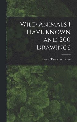 Wild Animals I Have Known and 200 Drawings [microform] 1