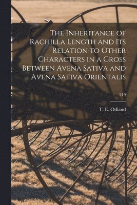 The Inheritance of Rachilla Length and Its Relation to Other Characters in a Cross Between Avena Sativa and Avena Sativa Orientalis; 219 1