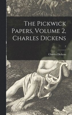 Charles 1812-1870 Dickens, Charles Dickens - The Pickwick Papers, Volume 2, Charles Dickens; 2, Inbunden