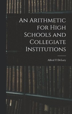 An Arithmetic for High Schools and Collegiate Institutions 1