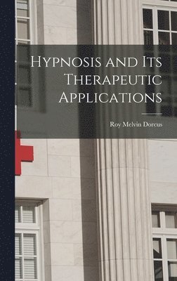 Hypnosis and Its Therapeutic Applications, Inbunden