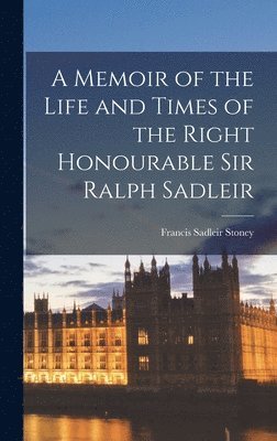 bokomslag A Memoir of the Life and Times of the Right Honourable Sir Ralph Sadleir