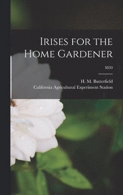 Irises for the Home Gardener; M30, Inbunden
