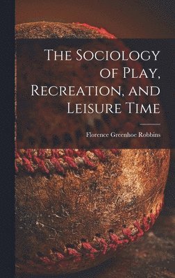 The Sociology of Play, Recreation, and Leisure Time 1