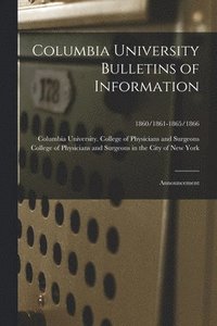 bokomslag Columbia University Bulletins of Information: Announcement; 1860/1861-1865/1866