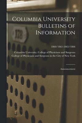 Columbia University Bulletins of Information: Announcement; 1860/1861-1865/1866 1