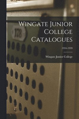 Wingate Junior College Catalogues; 1934-1939 1
