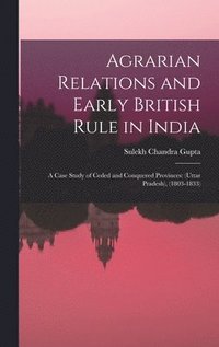 bokomslag Agrarian Relations and Early British Rule in India; a Case Study of Ceded and Conquered Provinces