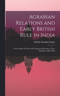 bokomslag Agrarian Relations and Early British Rule in India; a Case Study of Ceded and Conquered Provinces: (Uttar Pradesh), (1803-1833)