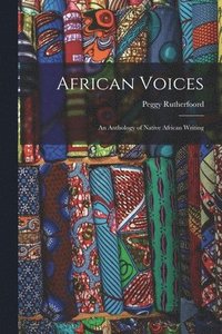 bokomslag African Voices: an Anthology of Native African Writing