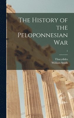 Thucydides, William Smith - History of the Peloponnesian War; 1, Inbunden