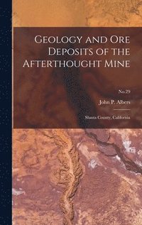 bokomslag Geology and Ore Deposits of the Afterthought Mine: Shasta County, California; No.29