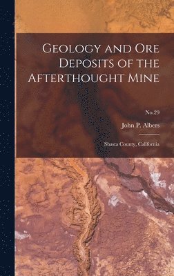 Geology and Ore Deposits of the Afterthought Mine: Shasta County, California; No.29 1