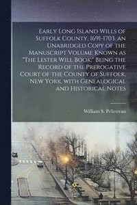 bokomslag Early Long Island Wills of Suffolk County, 1691-1703. an Unabridged Copy of the Manuscript Volume Known as "The Lester Will Book;" Being the Record of the Prerogative Court of the County of Suffolk...