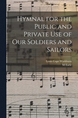 Hymnal for the Public and Private Use of Our Soldiers and Sailors 1