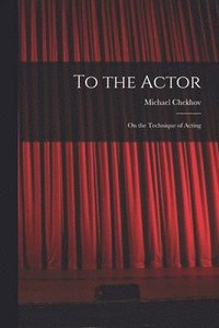 bokomslag To the Actor: on the Technique of Acting