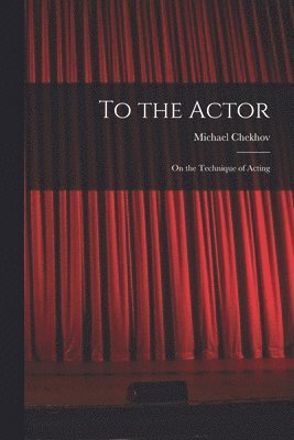 bokomslag To the Actor: on the Technique of Acting