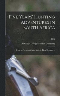 bokomslag Five Years' Hunting Adventures in South Africa