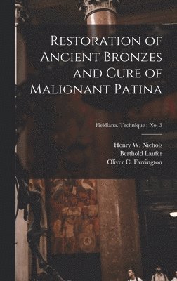 Restoration of Ancient Bronzes and Cure of Malignant Patina; Fieldiana. Technique; no. 3 1