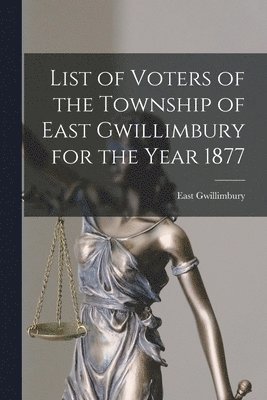 bokomslag List of Voters of the Township of East Gwillimbury for the Year 1877 [microform]