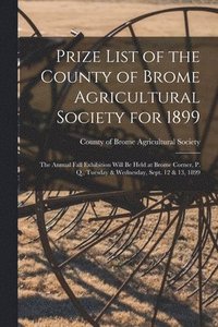 bokomslag Prize List of the County of Brome Agricultural Society for 1899 [microform]