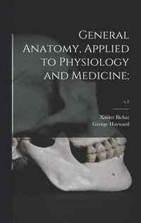 bokomslag General Anatomy, Applied to Physiology and Medicine;; v.1