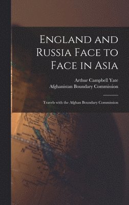 bokomslag England and Russia Face to Face in Asia; Travels With the Afghan Boundary Commission