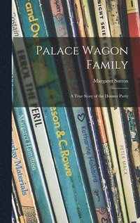 bokomslag Palace Wagon Family; a True Story of the Donner Party