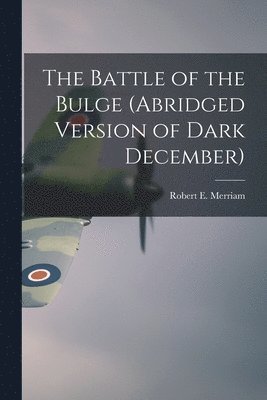 The Battle of the Bulge (Abridged Version of Dark December), Häftad