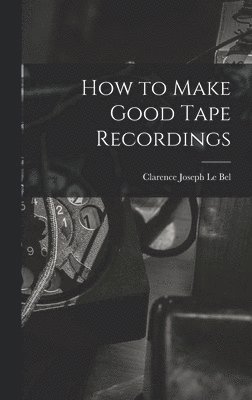 How to Make Good Tape Recordings 1