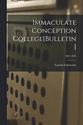 La ). Loyola University (New Orleans - Immaculate Conception College[Bulletin]; 1891-1892, Häftad