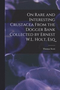 bokomslag On Rare and Interesting Crustacea From the Dogger Bank Collected by Ernest W.L. Holt, Esq