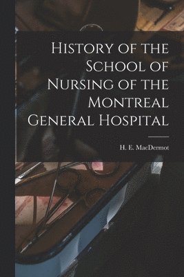 History of the School of Nursing of the Montreal General Hospital 1