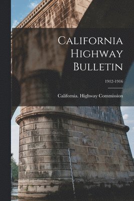 California Highway Bulletin; 1912-1916 1