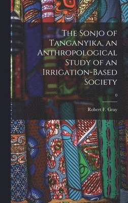 The Sonjo of Tanganyika, an Anthropological Study of an Irrigation-based Society; 0 1