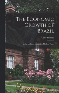 bokomslag The Economic Growth of Brazil: a Survey From Colonial to Modern Times