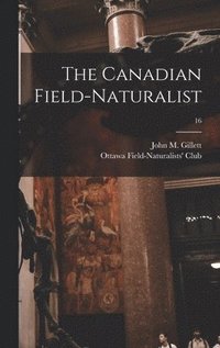 bokomslag The Canadian Field-naturalist; 16